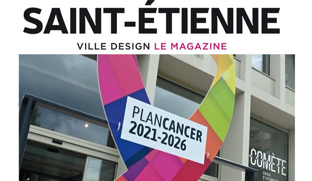 Saint-Étienne le Magazine n°72 : plan cancer, tous mobilisés